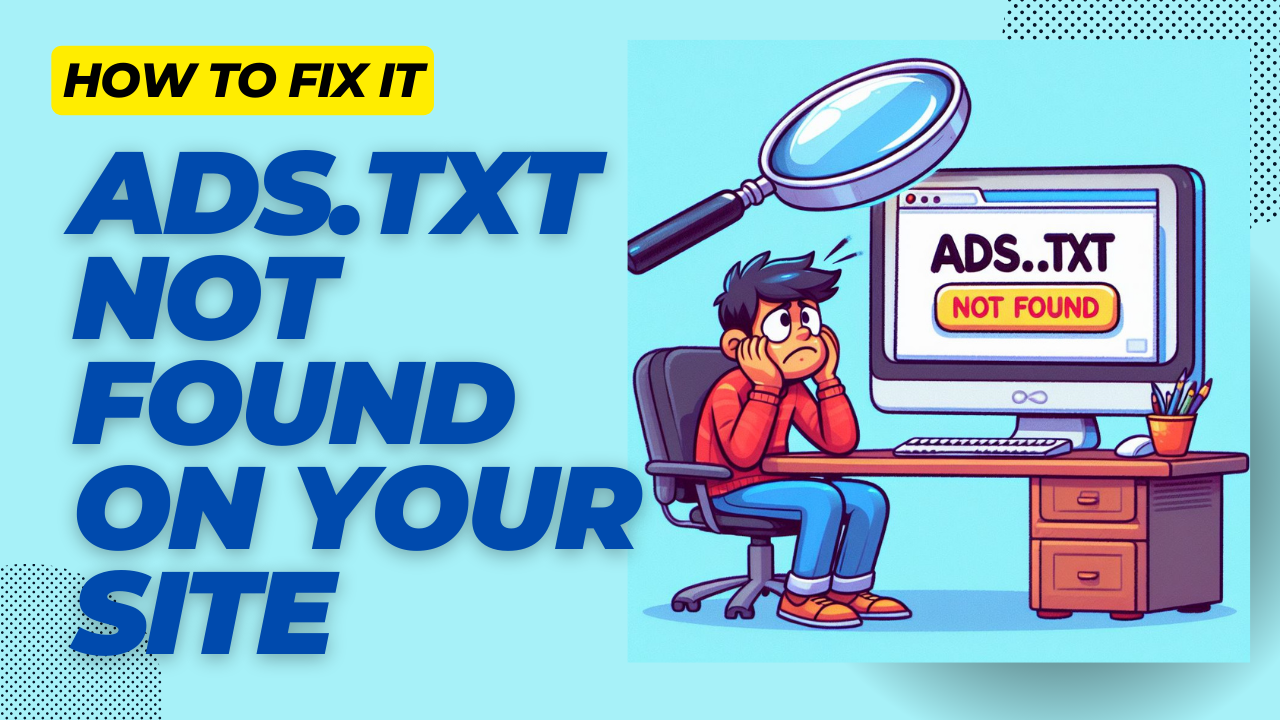 Ads.txt not found on your site, how to fix it?