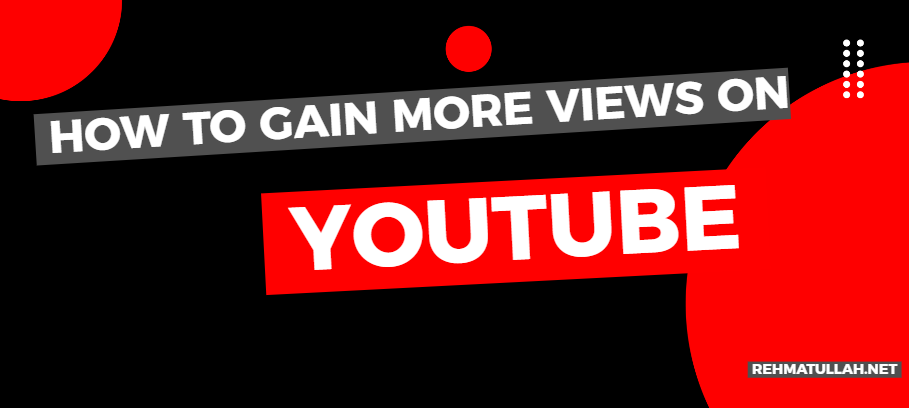 How to gain more views on Youtube